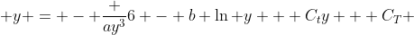  y = - \frac {ay^3}{6} - b \ln y + C_ty + C_T 