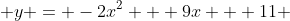  y = -2x^2 + 9x + 11 