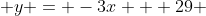  y = -3x + 29 