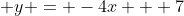  y = -4x + 7