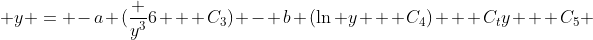  y = -a (\frac {y^3}{6} + C_3) - b (\ln y + C_4) + C_ty + C_5 
