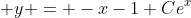  y = -x-1+{Ce^x}