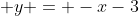  y = -x-3