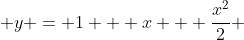  y = 1 + x + \frac{x^2}{2} 