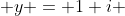  y = 1+i 