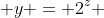  y = 2^{z} 