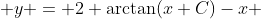  y = 2 \arctan(x+C)-x 