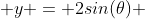  y = 2sin(\theta) 
