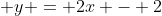  y = 2x - 2