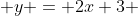  y = 2x+3 