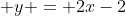  y = 2x-2