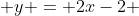  y = 2x-2 