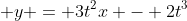  y = 3t^2x - 2t^3