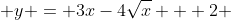  y = 3x-4\sqrt{x} + 2 
