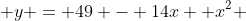  y = 49 - 14x +x^2 