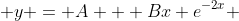  y = A + Bx e^{-2x} 