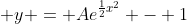  y = Ae^{\frac{1}{2}x^2} - 1