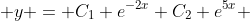  y = C_1 e^{-2x}+C_2 e^{5x} 