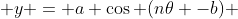  y = a \cos (n\theta -b) 