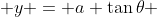  y = a \tan\theta 