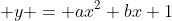  y = ax^2+bx+1