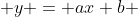  y = ax+b 