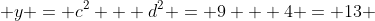  y = c^2 + d^2 = 9 + 4 = 13 