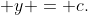  y = c.