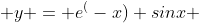  y = e^(-x) sinx 