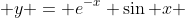  y = e^{-x} \sin x 