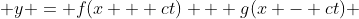  y = f(x + ct) + g(x - ct) 