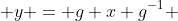  y = g x g^{-1} 