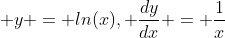  y = ln(x), \frac{dy}{dx} = \frac{1}{x}