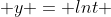  y = lnt 