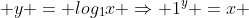  y = log_1x \Rightarrow 1^y =x 