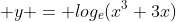  y = log_e(x^3+3x)