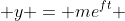  y = me^{ft} 