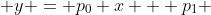  y = p_0 x + p_1 