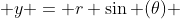  y = r \sin (\theta) 