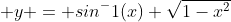  y = sin^-1(x)+\sqrt{1-x^2}