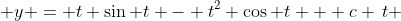  y = t \sin t - t^2 \cos t + c \,t 