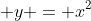  y = x^2
