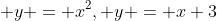  y = x^2, y = x+3