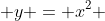  y = x^2 