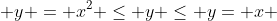  y = x^2 \le y \le y= x 