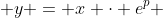  y = x \cdot e^{p} 