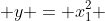  y = x_1^2 