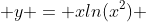  y = xln(x^2) 
