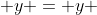  y = y 