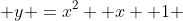  y =x^2 +x +1 